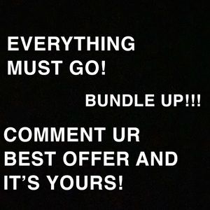 EVERYTHING MUST GO!!!!